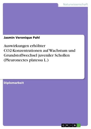 Auswirkungen erh?hter CO2-Konzentrationen auf Wachstum und Grundstoffwechsel juveniler Schollen (Pleuronectes platessa L.)
