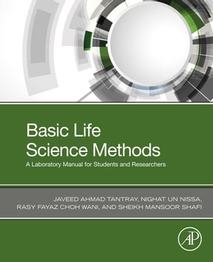 Basic Life Science Methods A Laboratory Manual for Students and Researchers【電子書籍】 Javeed Ahmad Tantray