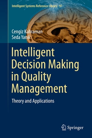 Intelligent Decision Making in Quality Management Theory and Applications【電子書籍】