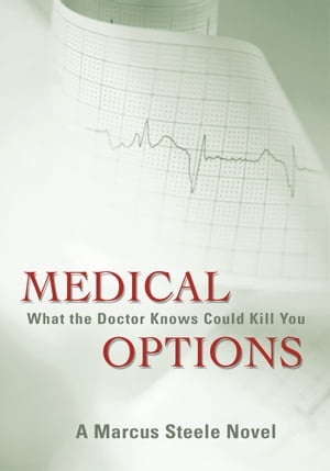 Medical Options What the Doctor Knows Could Kill YouŻҽҡ[ Marcus Steele ]