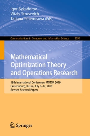 Mathematical Optimization Theory and Operations Research 18th International Conference, MOTOR 2019, Ekaterinburg, Russia, July 8 - 12, 2019, Revised Selected PapersŻҽҡ