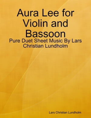 Aura Lee for Violin and Bassoon - Pure Duet Sheet Music By Lars Christian LundholmŻҽҡ[ Lars Christian Lundholm ]