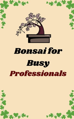 Bonsai for Busy Professionals
