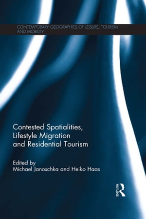 Contested Spatialities, Lifestyle Migration and Residential Tourism