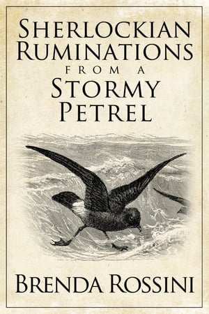 Sherlockian Ruminations from a Stormy Petrel【電子書籍】 Brenda Rossini