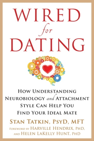 Wired for Dating How Understanding Neurobiology and Attachment Style Can Help You Find Your Ideal Mate【電子書籍】[ Stan Tatkin, PsyD, MFT ]