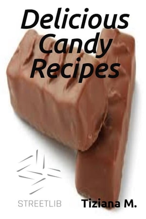 Delicious Candy Recipes【電子書籍】[ Tiziana M. ]