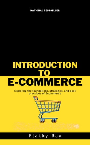 Introduction to Ecommerce Exploing the foundations, strategies and best Practices of Ecommerce