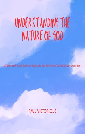 ŷKoboŻҽҥȥ㤨UNDERSTANDING THE NATURE OF GOD Strengthen your faith with GOD and deepen your connection with HIMŻҽҡ[ Paul Victorious ]פβǤʤ570ߤˤʤޤ