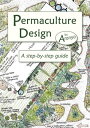 Permaculture Design: A Step by Step Guide A Step By Step Guide【電子書籍】[ Aranya ]