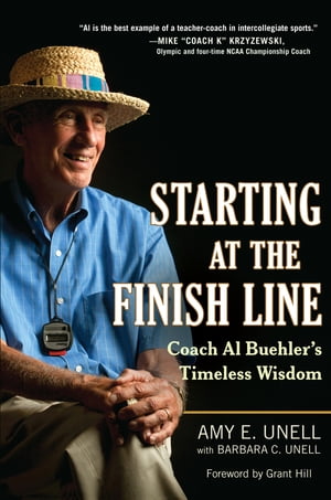 Starting at the Finish Line Coach Al Buehler's Timeless Wisdom【電子書籍】[ Amy Unell ]