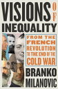 Visions of Inequality From the French Revolution to the End of the Cold War【電子書籍】 Branko Milanovic