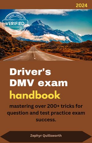 Driver's DMV exam handbook mastering over 200+ tricks for question and test practice exam success.【電子書籍】[ Zephyr Quillsworth ]