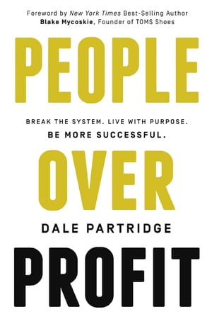 People Over Profit Break the System, Live with Purpose, Be More SuccessfulŻҽҡ[ Dale Partridge ]