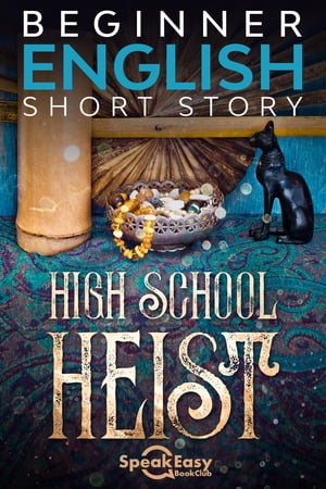 English Books to Learn - High School Heist Improving English Skills in Just 45 Minutes of Reading this Short Story【電子書籍】 SpeakEasy BookClub