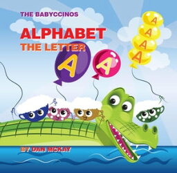 The Babyccinos Alphabet The Letter A【電子書籍】[ Dan Mckay ]