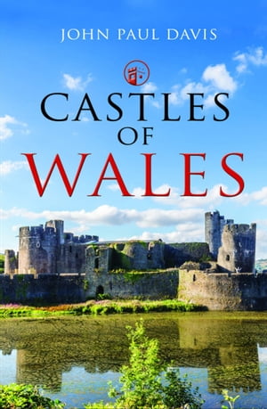 Castles of Wales【電子書籍】[ John Paul Davis ]