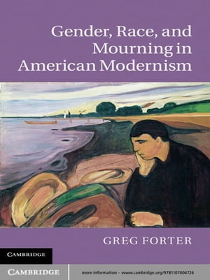 Gender, Race, and Mourning in American Modernism