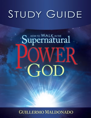 How to Walk in the Supernatural Power of God Study Guide【電子書籍】[ Guillermo Maldonado ]