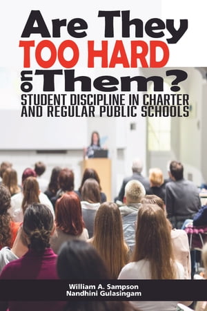 Are They Too Hard on Them? Student Discipline in Charter and Regular Public Schools【電子書籍】[ William Sampson ]
