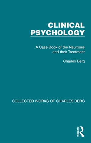 Clinical Psychology A Case Book of the Neuroses and their Treatment【電子書籍】[ Charles Berg ]