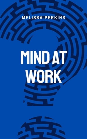 Mind At Work - Enhancing Productivity And Well-being In The WorkplaceŻҽҡ[ Melissa Perkins ]