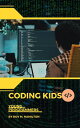 Coding Kids A Parent 039 s Guide to Nurturing Young Programmers and Unlocking the Power of Programming Skills for Future Success【電子書籍】 Roy M. Hamilton