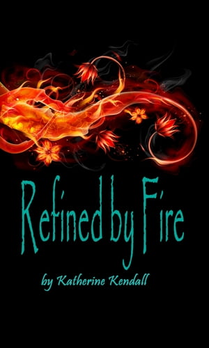 Refined by Fire【電子書籍】[ Katherine Kendall ]
