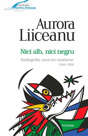 Nici alb, nici negru. Radiografia unui sat românesc: 1948-1998