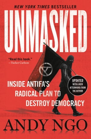 Unmasked Inside Antifa's Radical Plan to Destroy Democracy【電子書籍】[ Andy Ngo ]