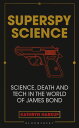 Superspy Science Science, Death and Tech in the World of James Bond【電子書籍】[ Kathr...