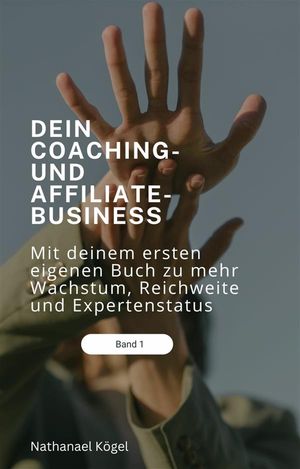 Dein Coaching- und Affiliate-Business Mit deinem ersten eigenen Buch zu mehr Wachstum, Reichweite und Expertenstatus f?hren【電子書籍】[ Nathanael K?gel ]