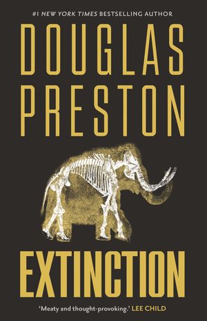 Extinction a blockbuster thriller about the dangers of genetic engineering perfect for fans of Jurassic ParkŻҽҡ[ Douglas Preston ]