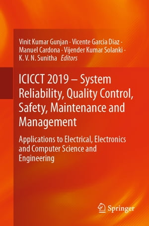 ICICCT 2019 System Reliability, Quality Control, Safety, Maintenance and Management Applications to Electrical, Electronics and Computer Science and Engineering【電子書籍】