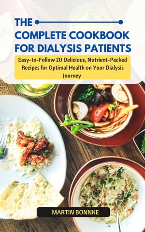 ŷKoboŻҽҥȥ㤨THE COMPLETE COOKBOOK FOR DIALYSIS PATIENT Easy-to-Follow 20 Delicious, Nutrient-Packed Recipes for Optimal Health on Your Dialysis JourneyŻҽҡ[ Martin Bonnke ]פβǤʤ667ߤˤʤޤ