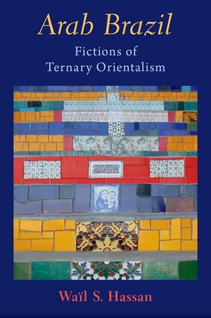 Arab Brazil Fictions of Ternary Orientalism