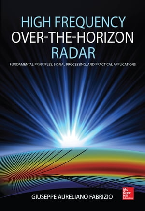 High Frequency Over-the-Horizon Radar (PB) Fundamental Principles, Signal Processing, and Practical ApplicationsŻҽҡ[ Giuseppe Aureliano Fabrizio ]