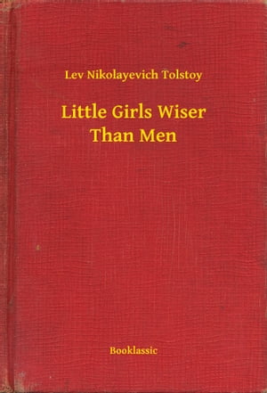 Little Girls Wiser Than Men【電子書籍】[ Lev Nikolayevich Tolstoy ]