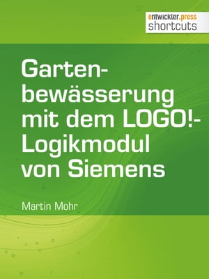 Gartenbew sserung mit dem LOGO -Logikmodul von Siemens【電子書籍】 Martin Mohr