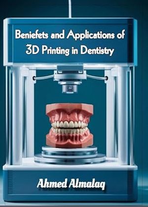 Benefits and Applications of 3D Printing in Dentistry
