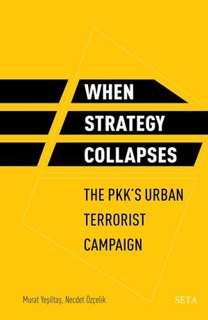When Strategy Collapses-The Pkks Urban Terrorist Campaign【電子書籍】[ Necdet ?z?elik ]