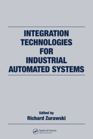 Integration Technologies for Industrial Automated Systems【電子書籍】[ Richard Zurawski ]