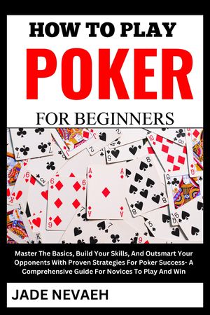 HOW TO PLAY POKER FOR BEGINNERS