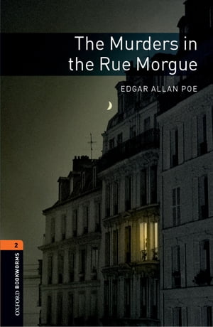 The Murders in the Rue Morgue Level 2 Oxford Bookworms Library【電子書籍】 Edgar Allan Poe