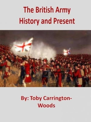 The British Army: History & PresentŻҽҡ[ Toby Carrington-Woods ]