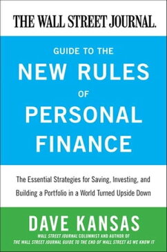 The Wall Street Journal Guide to the New Rules of Personal Finance Essential Strategies for Saving, Investing, and Building a Portfolio in a World Turned Upside Down【電子書籍】[ Dave Kansas ]