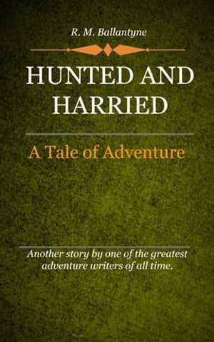 Hunted and Harried【電子書籍】[ Ballantyne