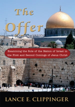 The Offer Examining the Role of the Nation of Israel in the First and Second Comings of Jesus Christ