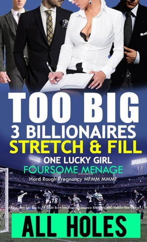 EROTICA: 3 Billionaire Foursome Menage Alpha Too Big To Fit Tight Brat Interracial Romance BMWW ?Black Man White Woman BBC Taboo Sex Stories Hard Rough Pregnancy MFMM MMMF, #1【電子書籍】[ ALL HOLES ]