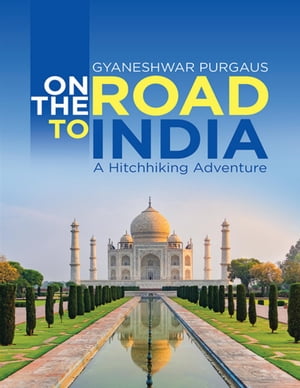 On the Road to India: A Hitchhiking Adventure【電子書籍】[ Gyaneshwar Purgaus ]